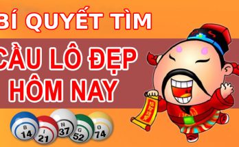 Bí quyết tìm câu lô đẹp hôm nay